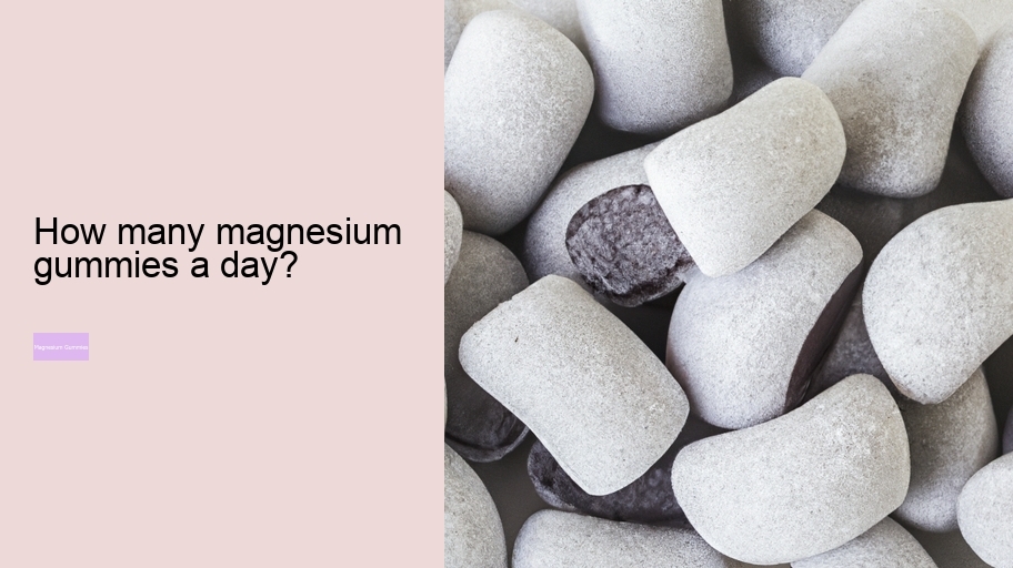 How many magnesium gummies a day?