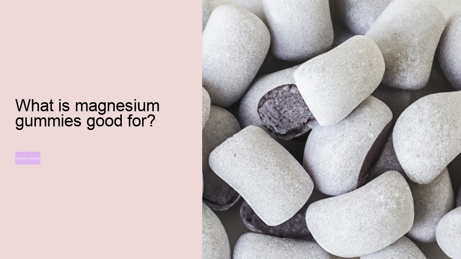 What is magnesium gummies good for?