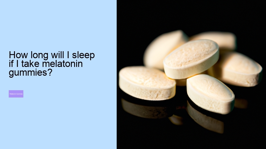 How long will I sleep if I take melatonin gummies?