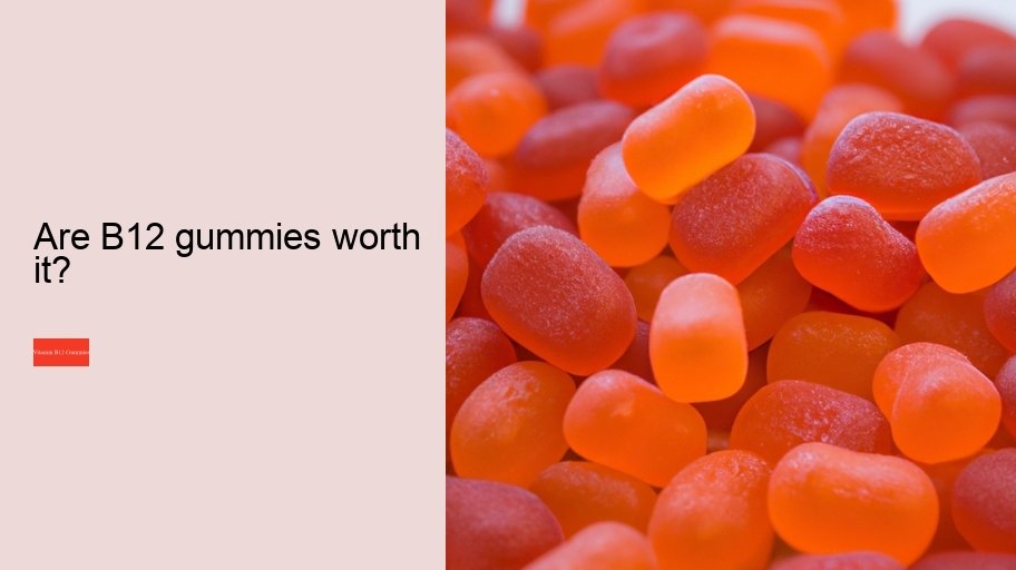 Are B12 gummies worth it?