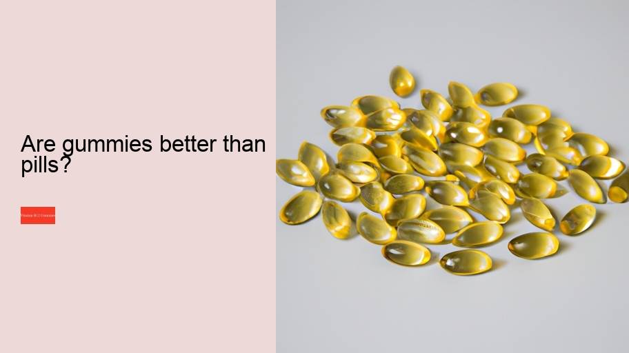 Are gummies better than pills?