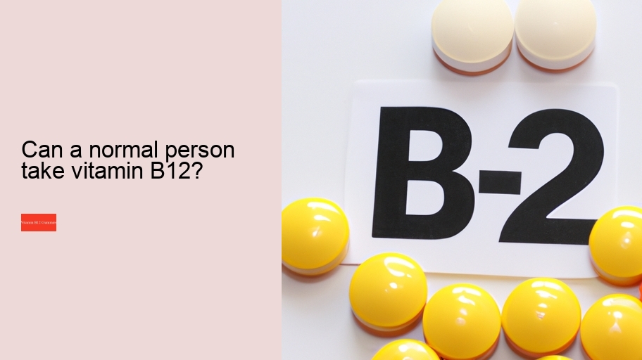 Can a normal person take vitamin B12?