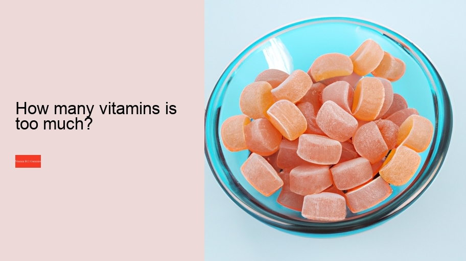 How many vitamins is too much?