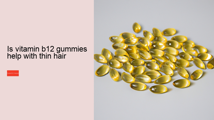 is vitamin b12 gummies help with thin hair