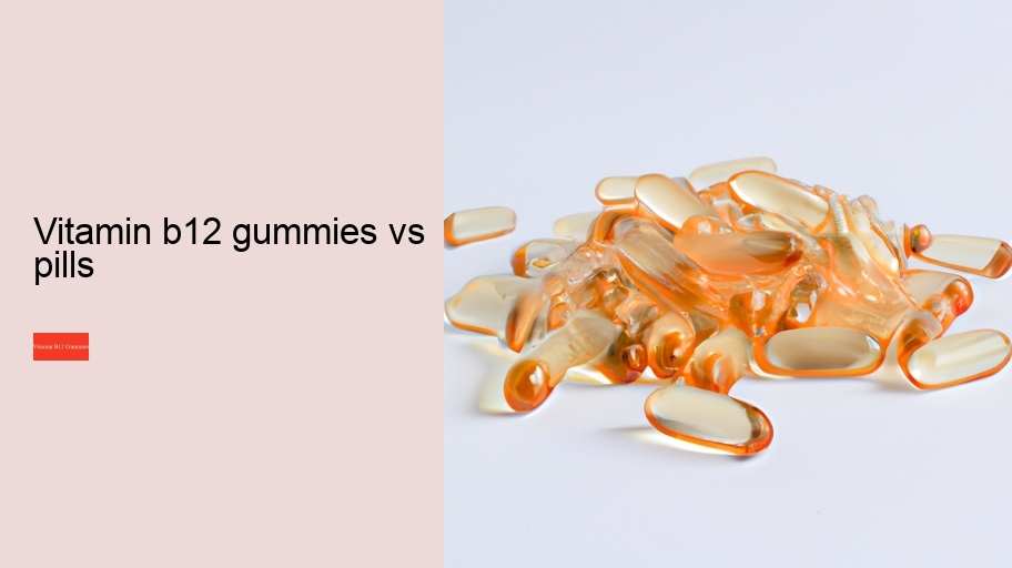 vitamin b12 gummies vs pills