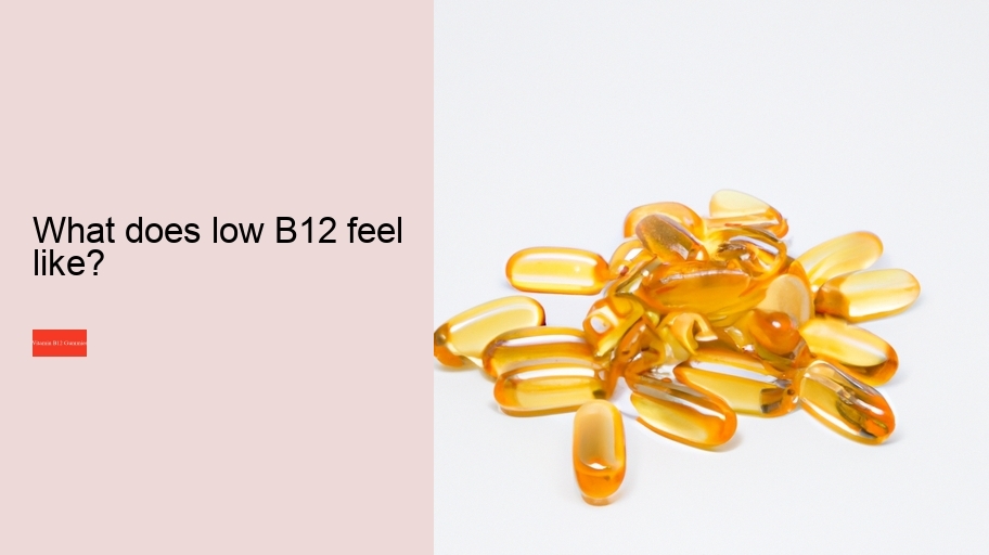 What does low B12 feel like?