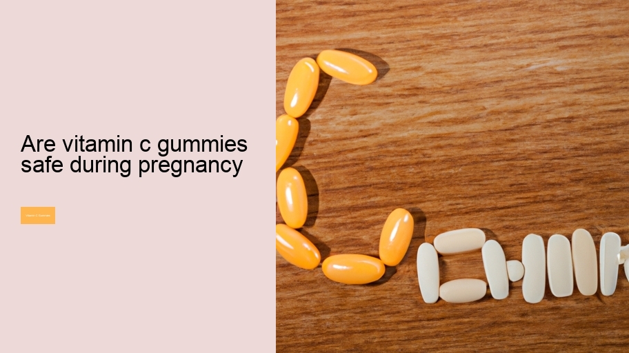 are vitamin c gummies safe during pregnancy