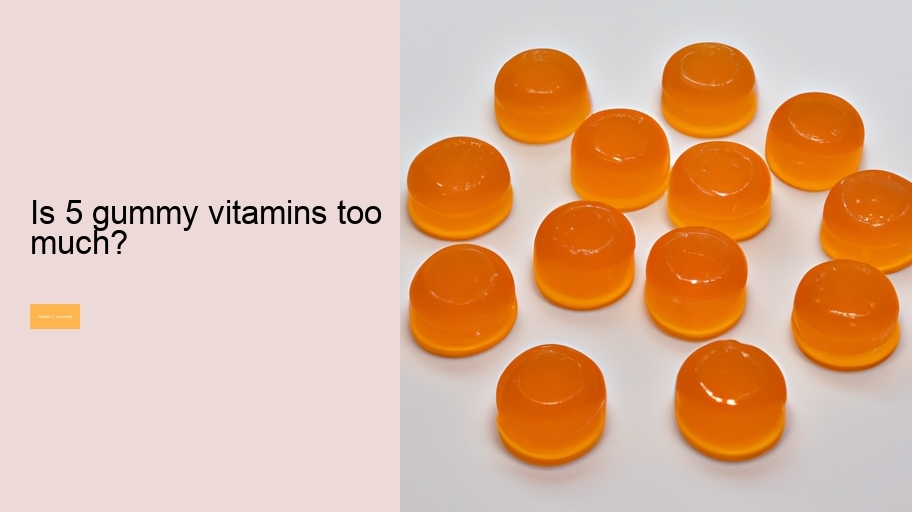 Is 5 gummy vitamins too much?