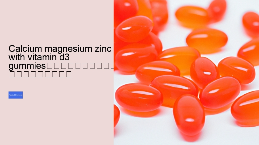 calcium magnesium zinc with vitamin d3 gummies																									