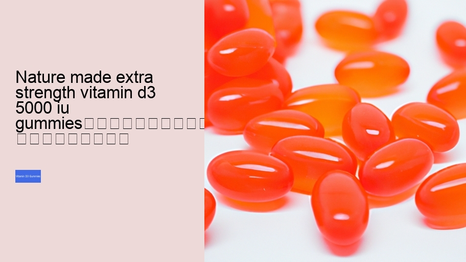 nature made extra strength vitamin d3 5000 iu gummies																									