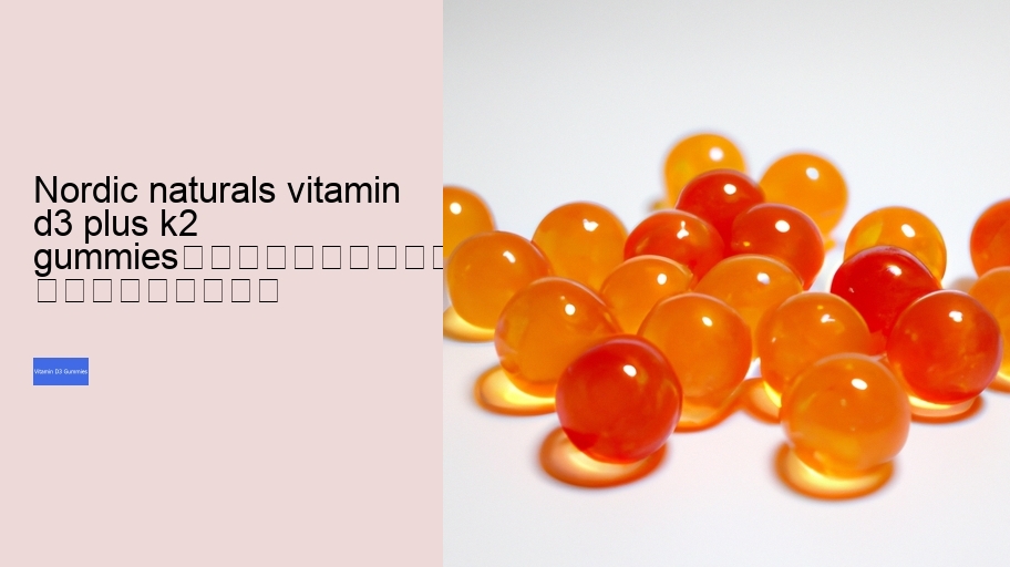 nordic naturals vitamin d3 plus k2 gummies																									