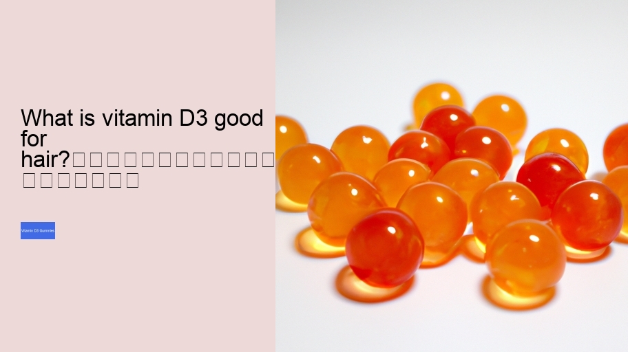 What is vitamin D3 good for hair?																									