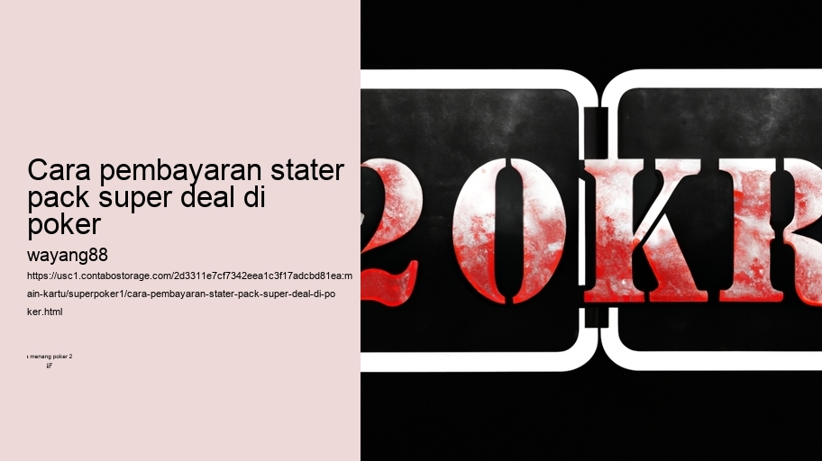 cara pembayaran stater pack super deal di poker