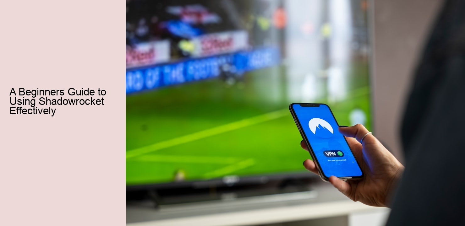 A Beginners Guide to Using Shadowrocket Effectively