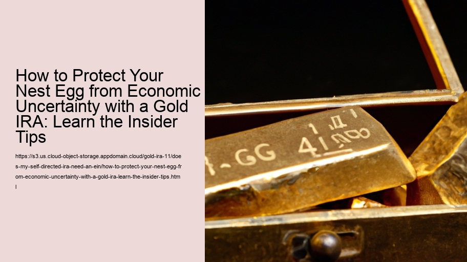 How to Protect Your Nest Egg from Economic Uncertainty with a Gold IRA: Learn the Insider Tips