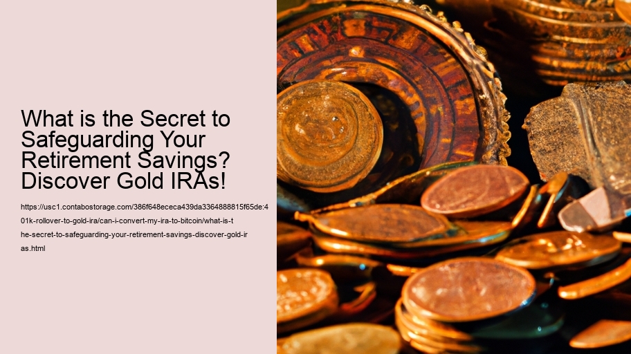 What is the Secret to Safeguarding Your Retirement Savings? Discover Gold IRAs!
