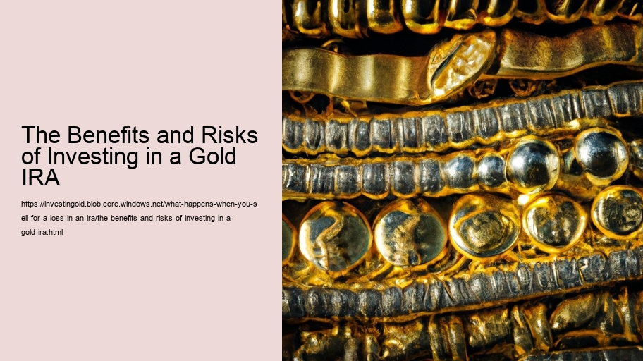 The Benefits and Risks of Investing in a Gold IRA