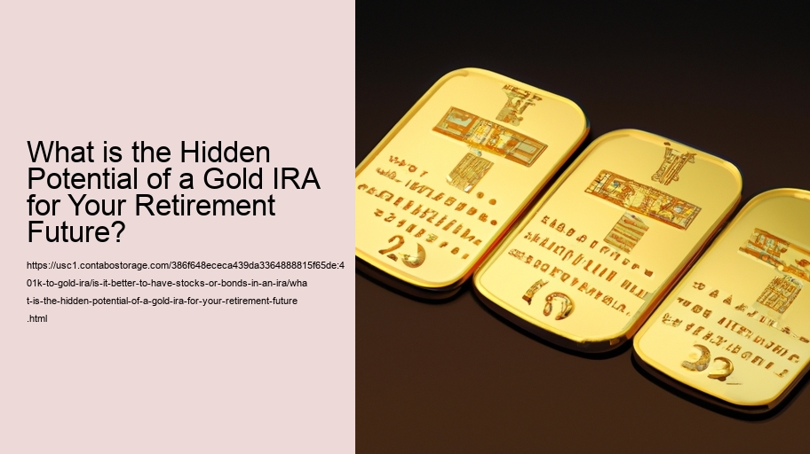 What is the Hidden Potential of a Gold IRA for Your Retirement Future?