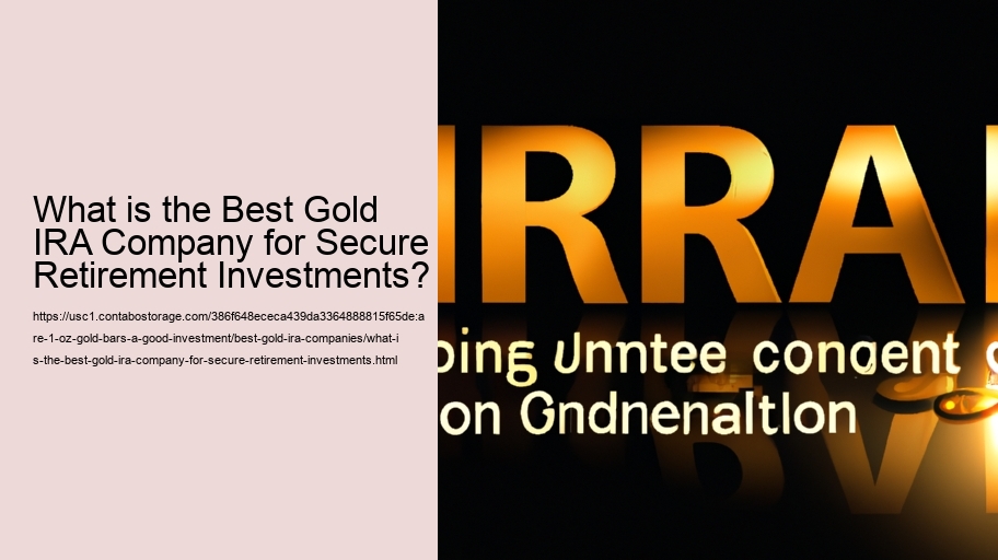 What is the Best Gold IRA Company for Secure Retirement Investments?