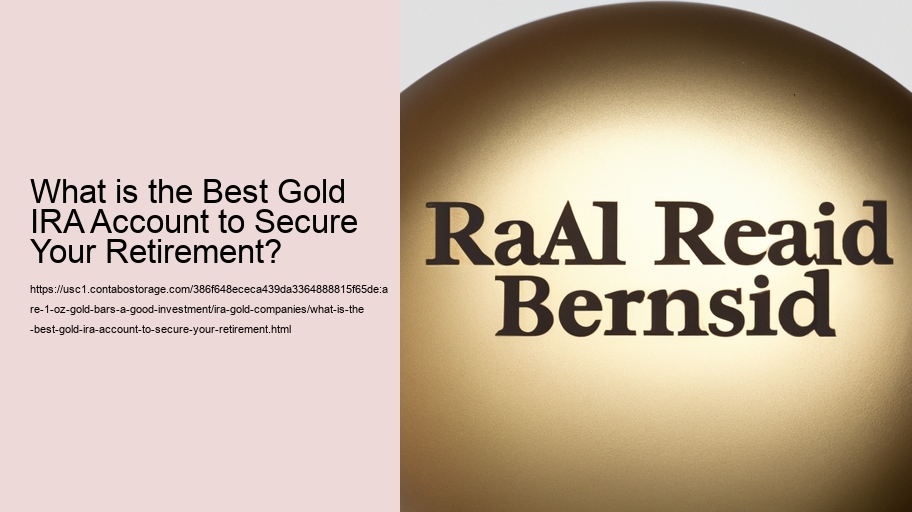 What is the Best Gold IRA Account to Secure Your Retirement?