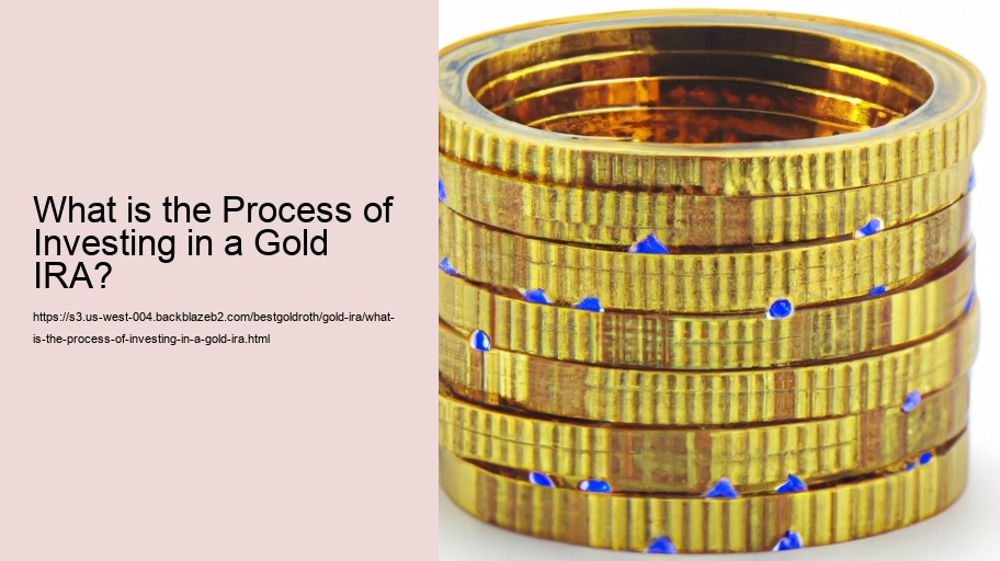 What is the Process of Investing in a Gold IRA?