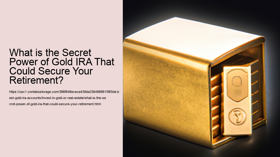 What is the Secret Power of Gold IRA That Could Secure Your Retirement? 