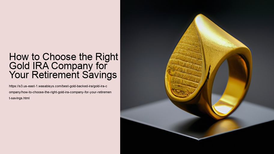 How to Choose the Right Gold IRA Company for Your Retirement Savings