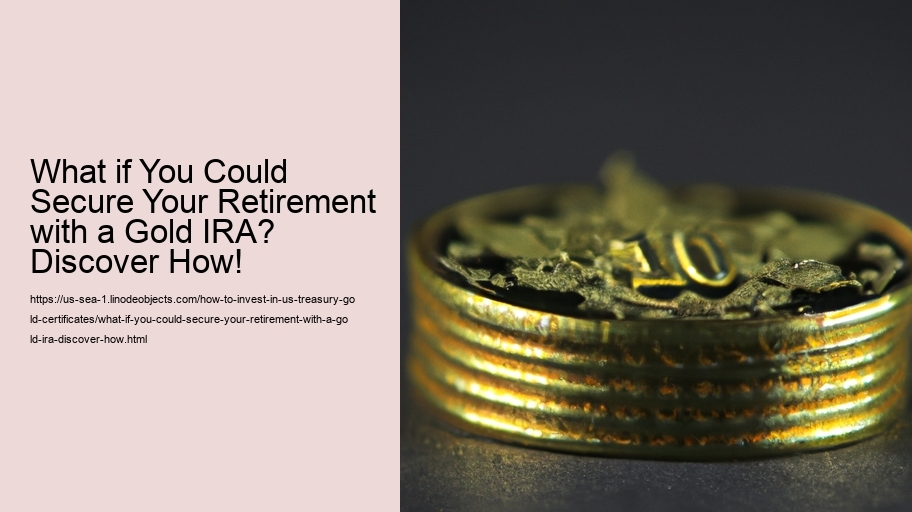 What if You Could Secure Your Retirement with a Gold IRA? Discover How!