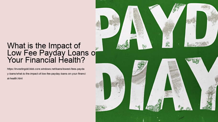 What is the Impact of Low Fee Payday Loans on Your Financial Health?