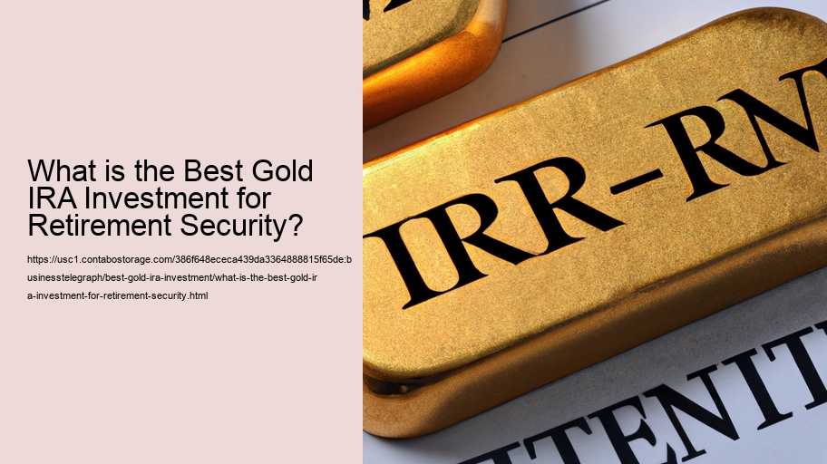 What is the Best Gold IRA Investment for Retirement Security?