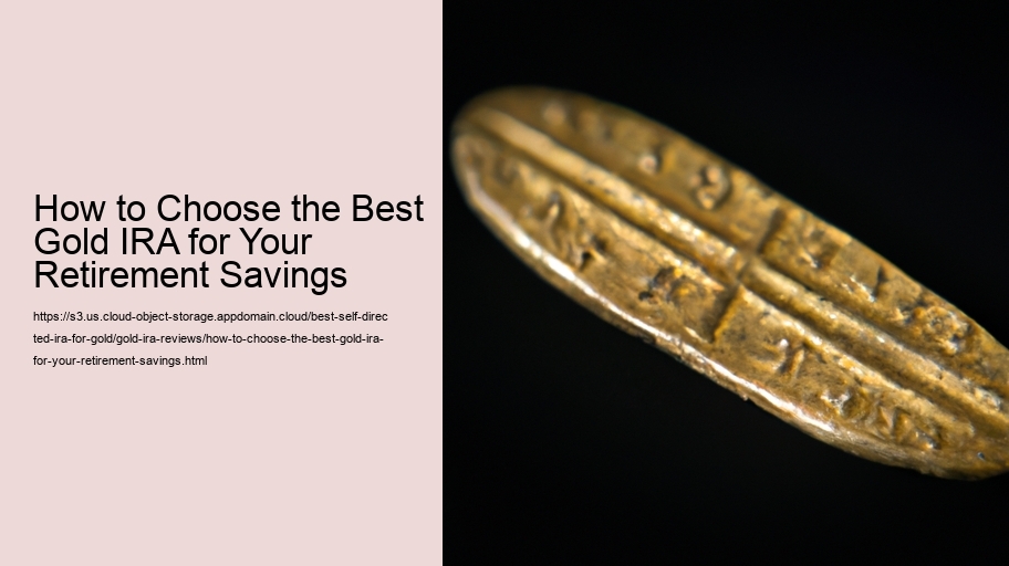 How to Choose the Best Gold IRA for Your Retirement Savings
