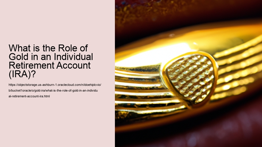 What is the Role of Gold in an Individual Retirement Account (IRA)?