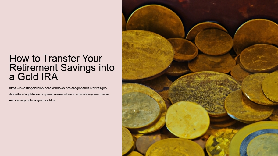 How to Transfer Your Retirement Savings into a Gold IRA