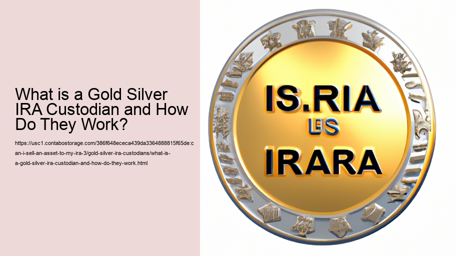 What is a Gold Silver IRA Custodian and How Do They Work?