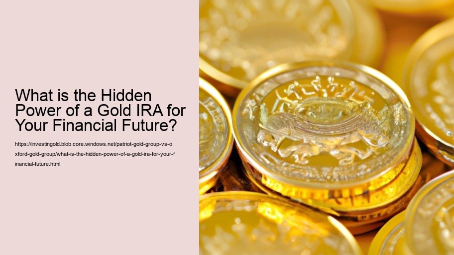 What is the Hidden Power of a Gold IRA for Your Financial Future? 