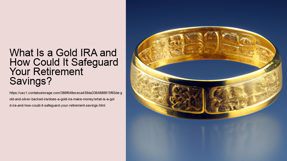What Is a Gold IRA and How Could It Safeguard Your Retirement Savings?