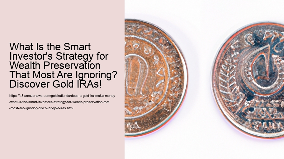 What Is the Smart Investor's Strategy for Wealth Preservation That Most Are Ignoring? Discover Gold IRAs!  What Is the Smart Investor's Strategy for Wealth Preservation That Most Are Ignoring? Discover Gold IRAs!