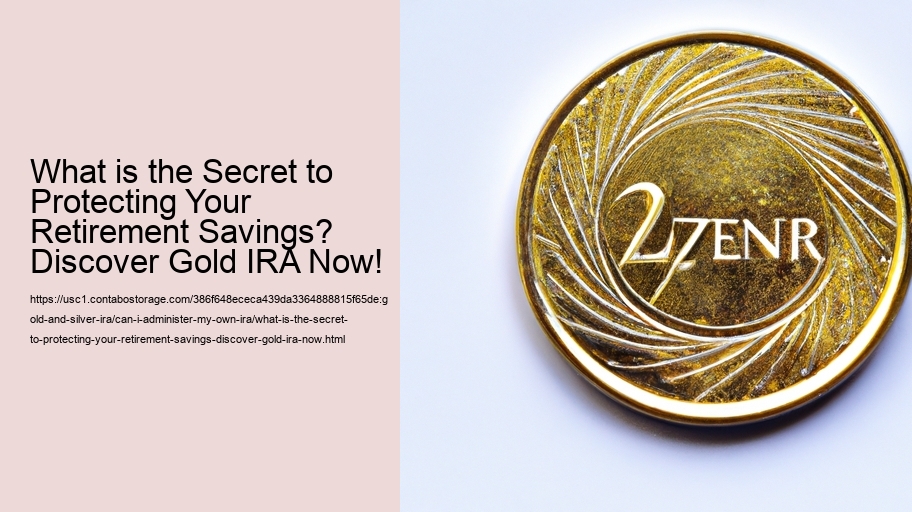 What is the Secret to Protecting Your Retirement Savings? Discover Gold IRA Now!