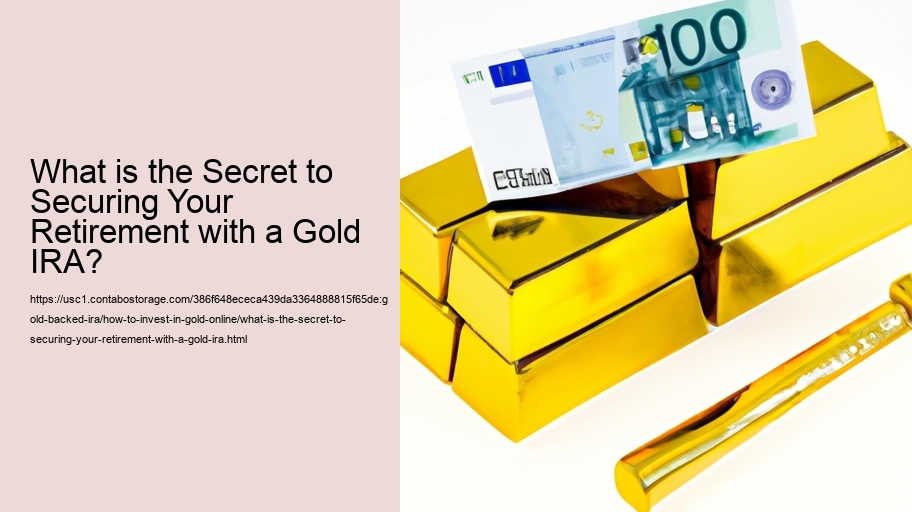 What is the Secret to Securing Your Retirement with a Gold IRA?