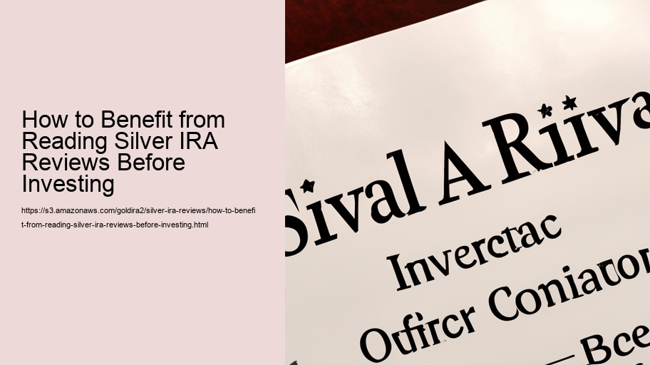 How to Benefit from Reading Silver IRA Reviews Before Investing  How to Benefit from Reading Silver IRA Reviews Before Investing