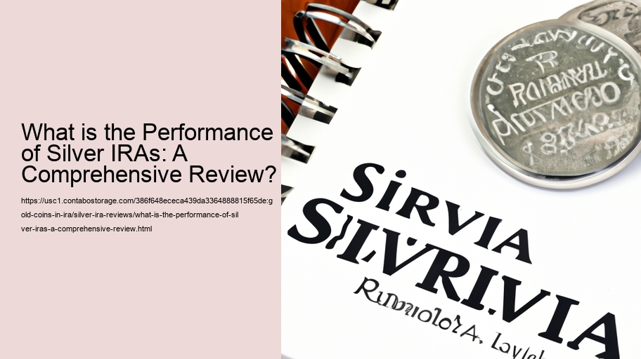 What is the Performance of Silver IRAs: A Comprehensive Review?