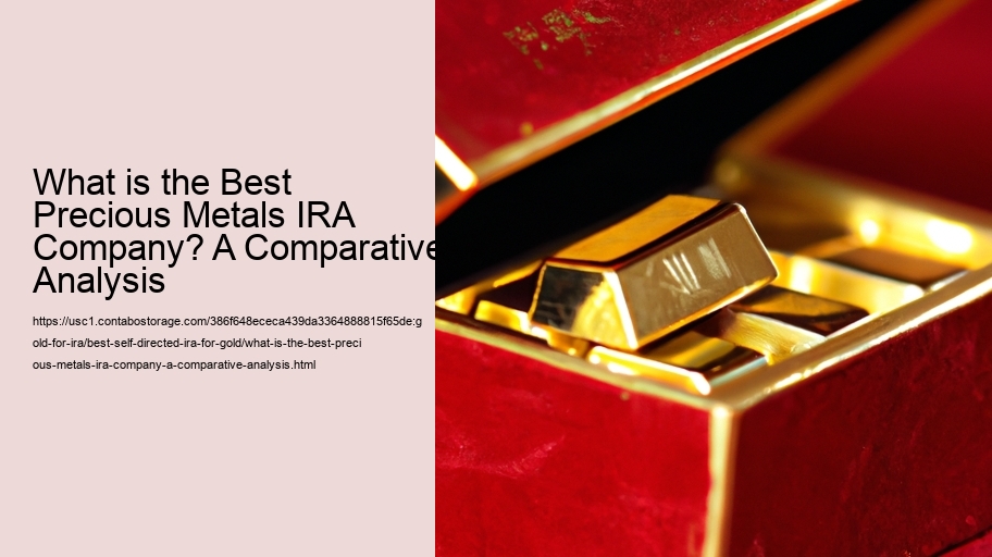 What is the Best Precious Metals IRA Company? A Comparative Analysis