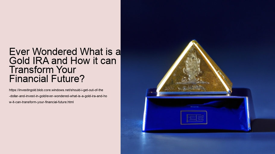 Ever Wondered What is a Gold IRA and How it can Transform Your Financial Future? 