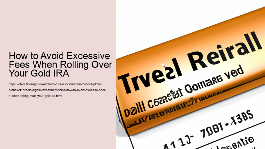 How to Avoid Excessive Fees When Rolling Over Your Gold IRA