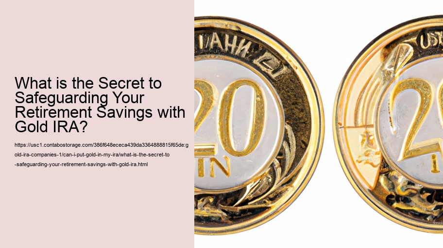 What is the Secret to Safeguarding Your Retirement Savings with Gold IRA?