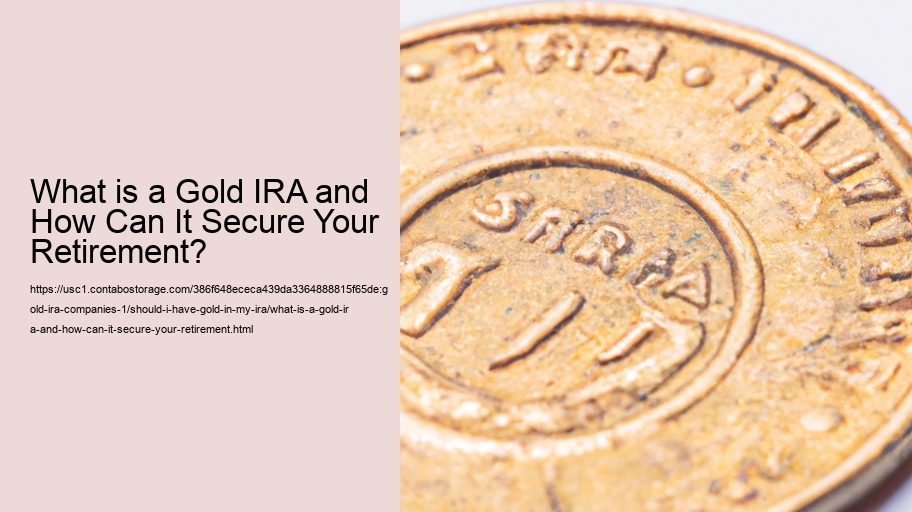 What is a Gold IRA and How Can It Secure Your Retirement?