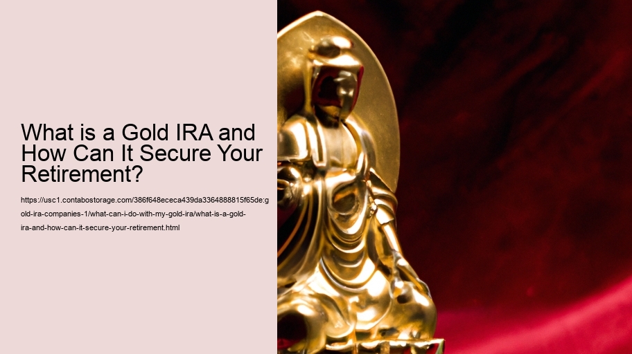 What is a Gold IRA and How Can It Secure Your Retirement?