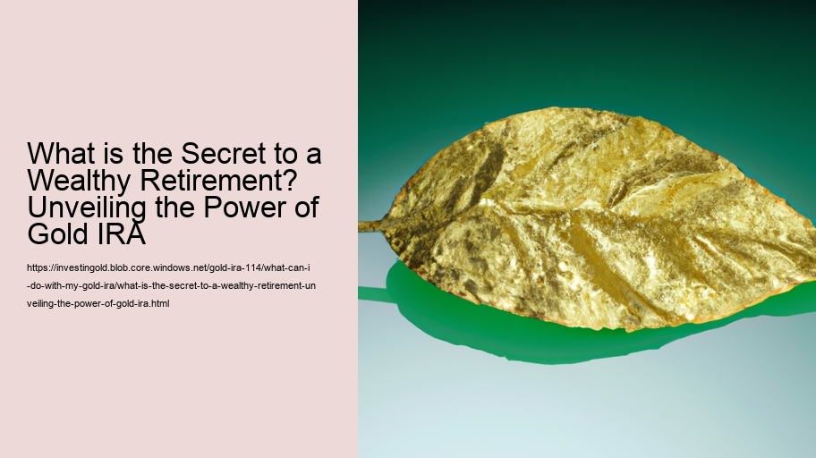 What is the Secret to a Wealthy Retirement? Unveiling the Power of Gold IRA