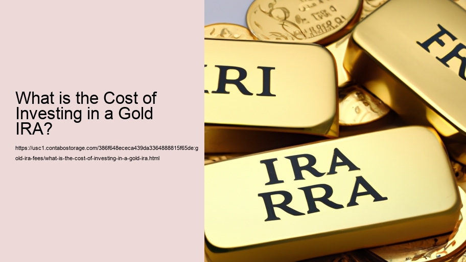 What is the Cost of Investing in a Gold IRA?