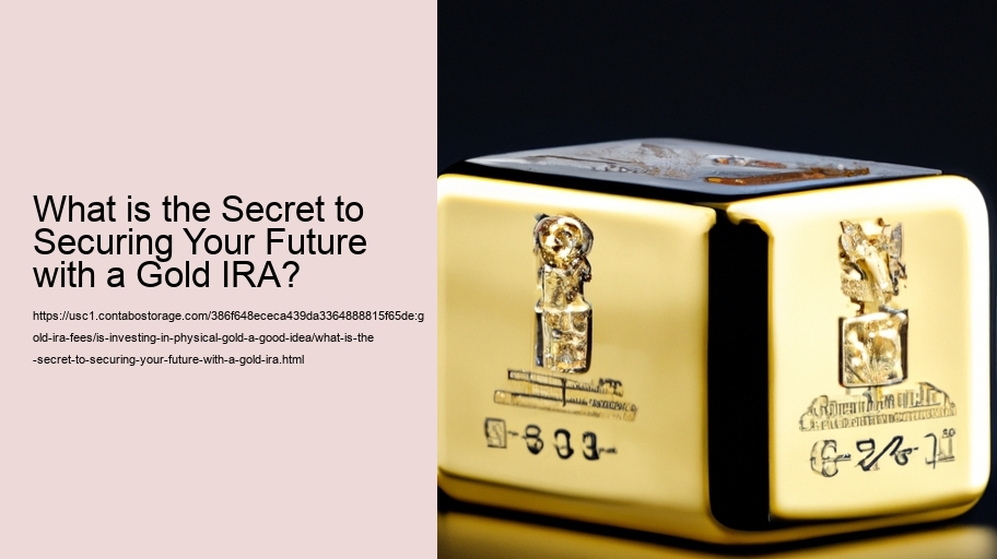 What is the Secret to Securing Your Future with a Gold IRA?